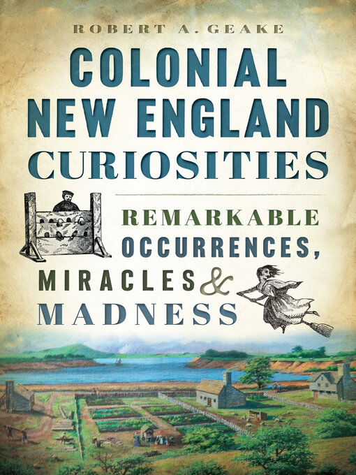 Title details for Colonial New England Curiosities by Robert A. Geake - Available